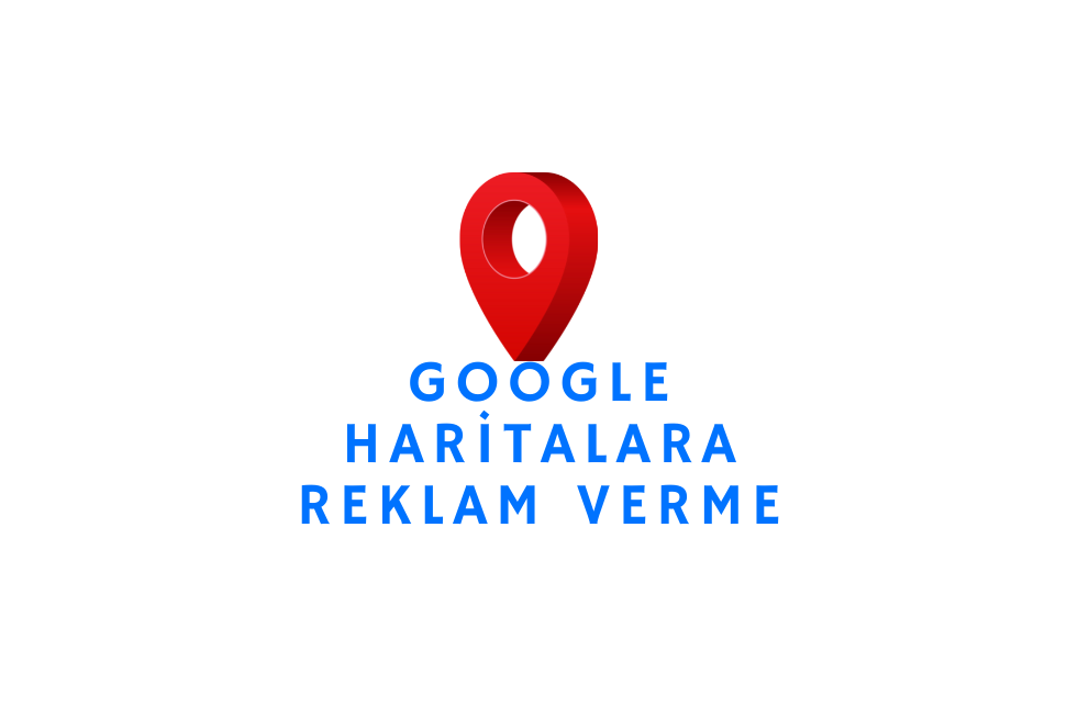 Google Haritalara (Maps) Reklam Verme
