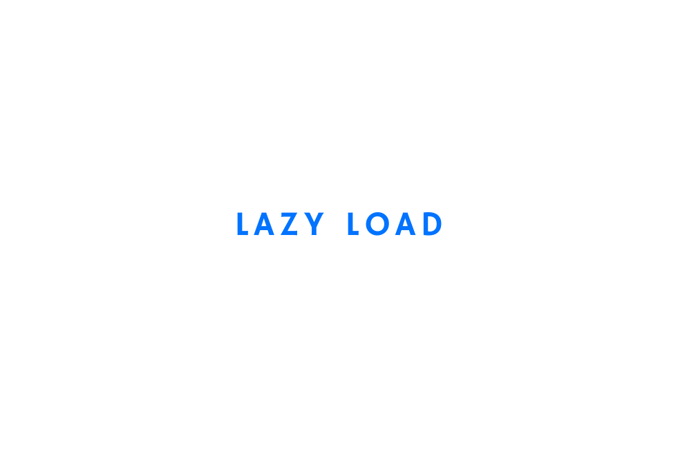 Lazy Load Nedir? Nasıl Kullanılır?