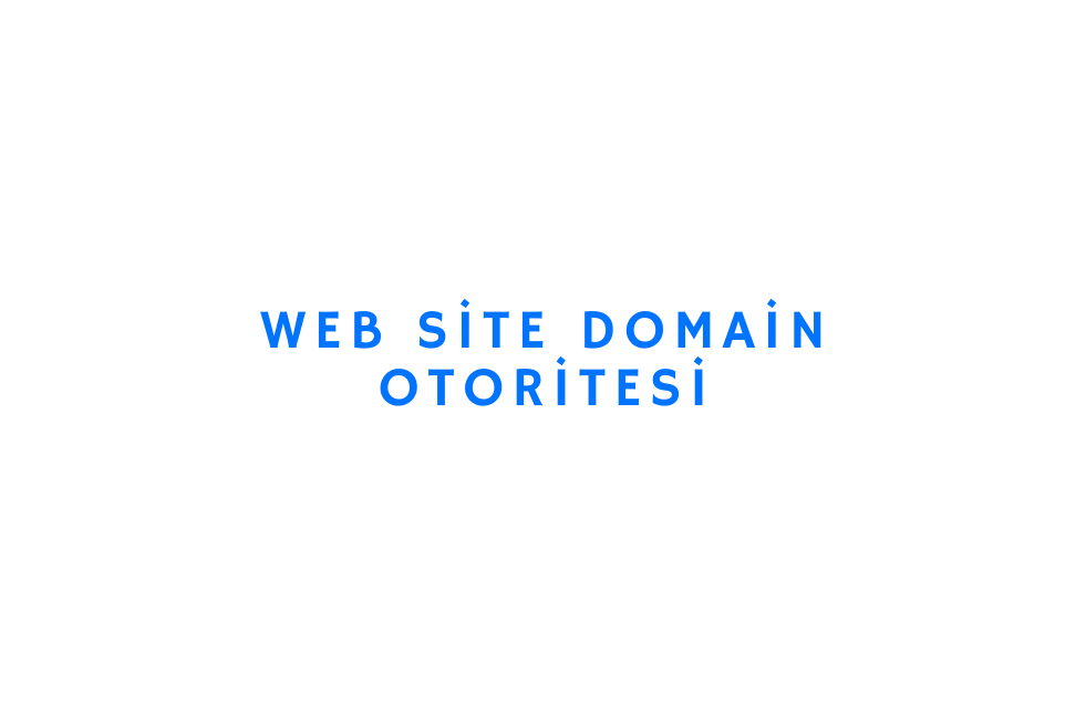 Web Site Domain Otoritesi Nasıl Yükseltilir?